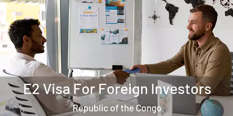  E2 Visa For Foreign Investors Republic of the Congo