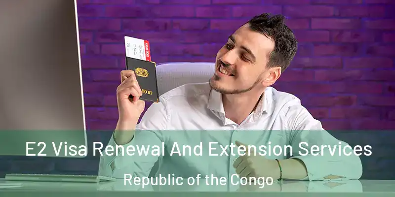  E2 Visa Renewal And Extension Services Republic of the Congo