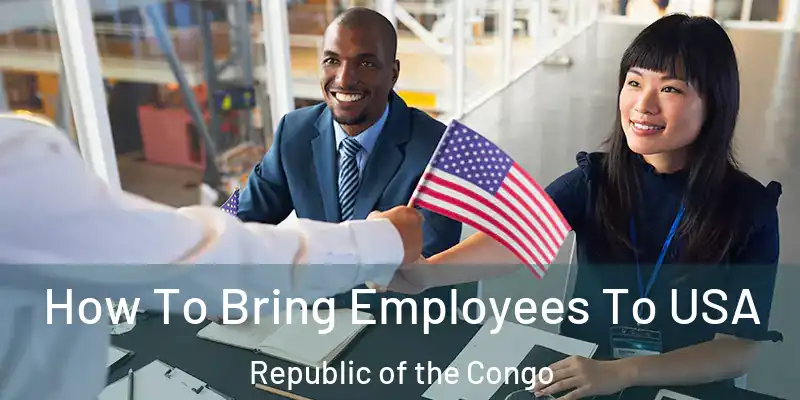  How To Bring Employees To USA Republic of the Congo