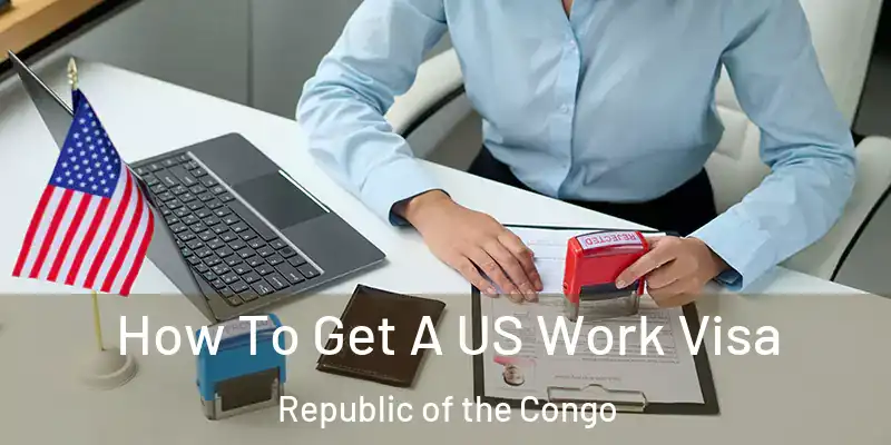  How To Get A US Work Visa Republic of the Congo