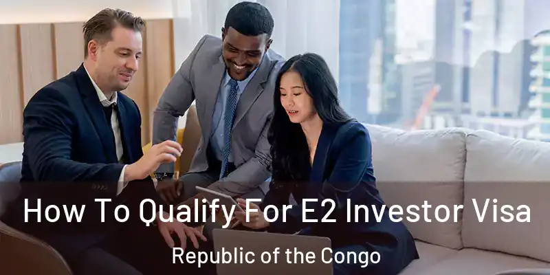  How To Qualify For E2 Investor Visa Republic of the Congo