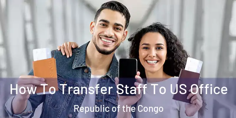  How To Transfer Staff To US Office Republic of the Congo